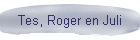 Tes, Roger en Juli